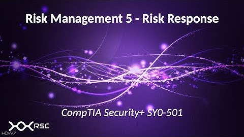 Risk Management 5 - CompTIA Security+ SY0-501 Study Guide