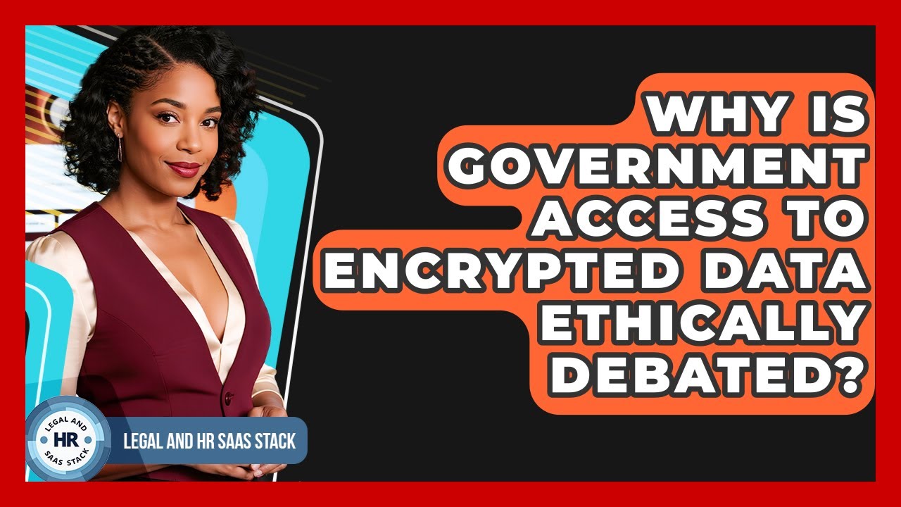 Why Is Government Access To Encrypted Data Ethically Debated? - Legal ...
