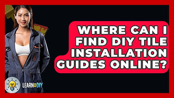 Where Can I Find DIY Tile Installation Guides Online? - LearnToDIY360.com