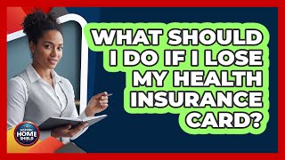 What Should I Do If I Lose My Health Insurance Card?