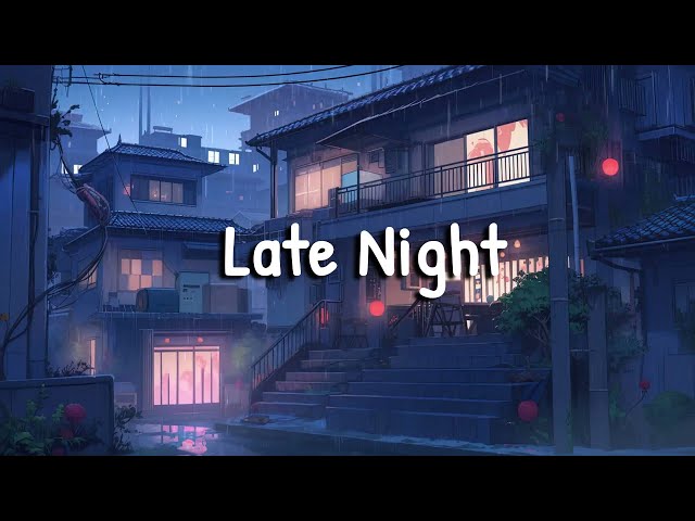 Late Night Vibes 💧 Lofi Rainy Night 🌧️ Lofi Hip Hop Mix [ Beats To Relax / Chill To ] class=