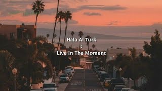 Hala-Al-Turk 'Live In The Moment' Lyrics In English | LeeStruction 