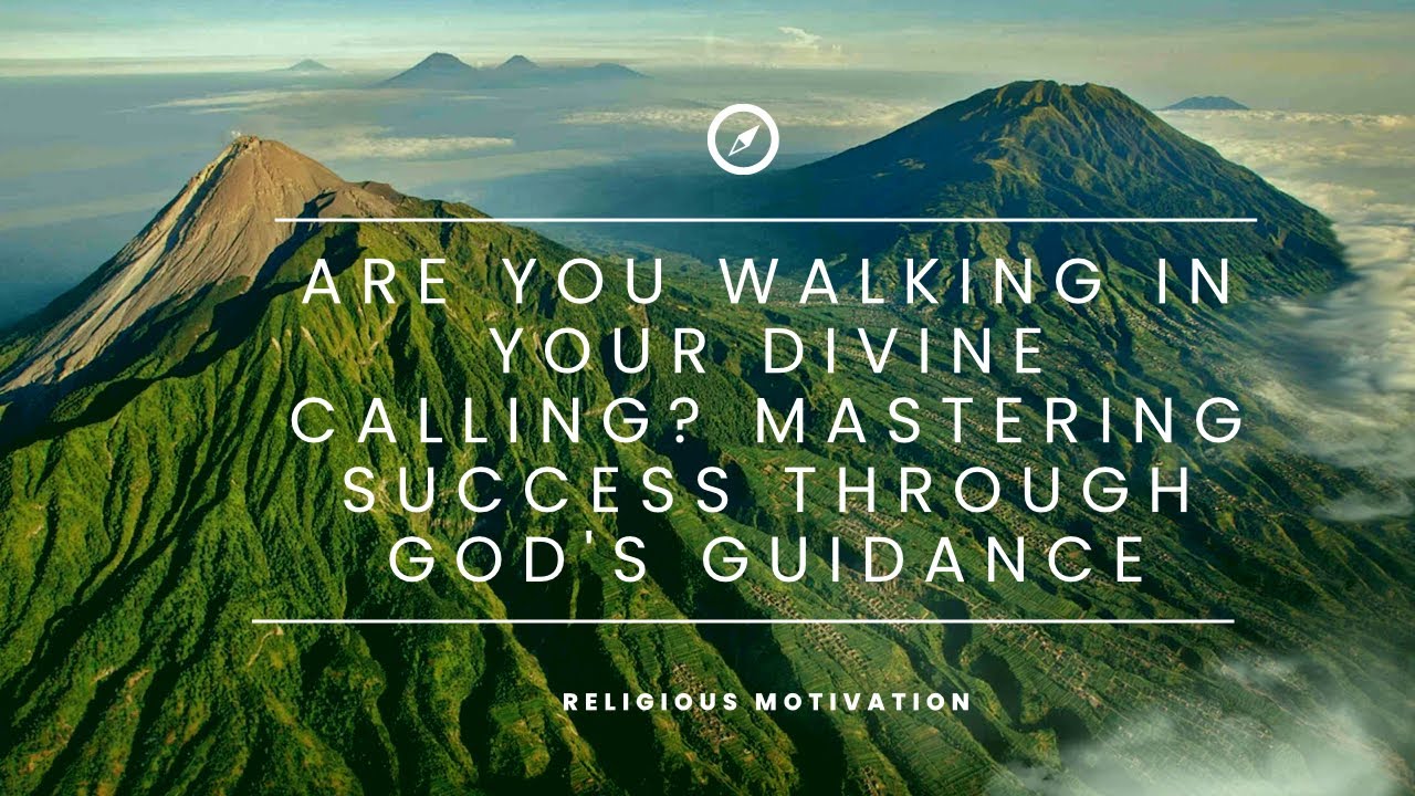 Are you Walking in Your Divine Calling? Mastering Success Through God's Guidance