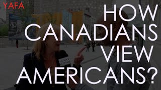 How The Canadians View Americans?  Montreal