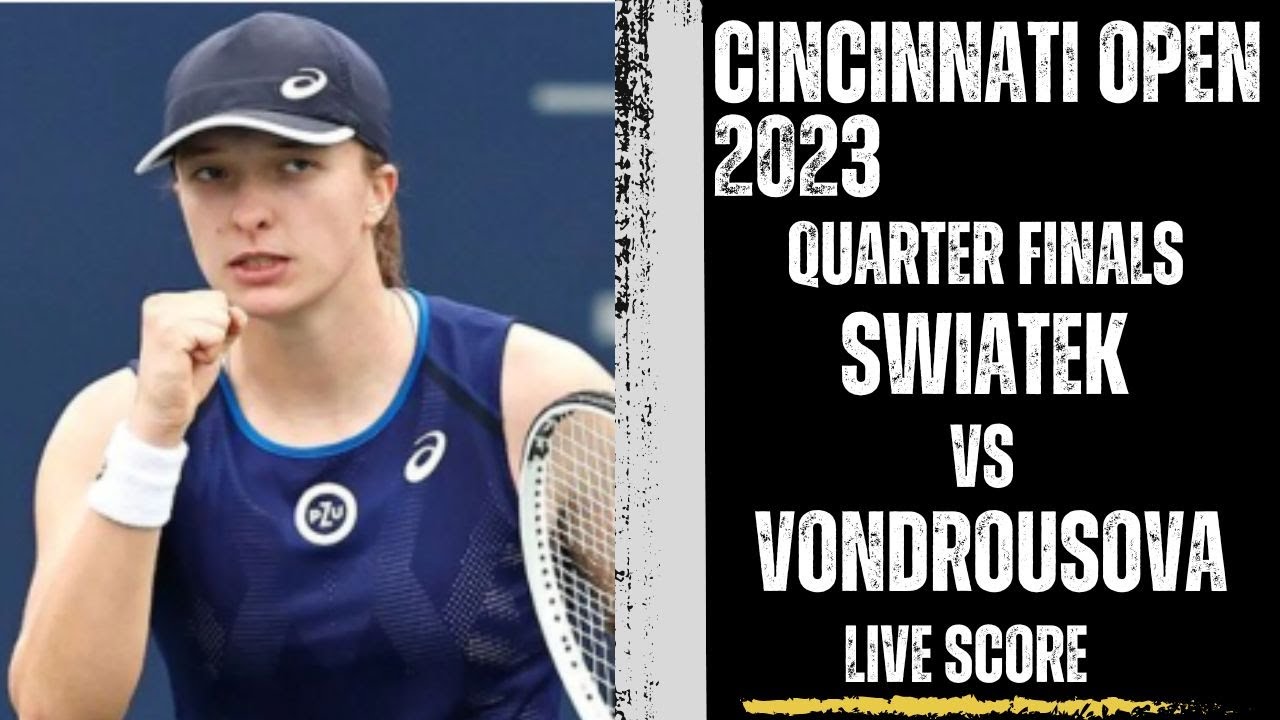Swiatek vs Vondrousova Cincinnati Open 2023 Quarter Finals Live Score