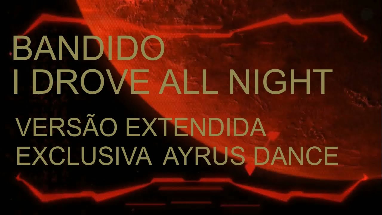 Bandido - I Drove all Night (versão extendida exclusiva JMoraes 2021/2022)