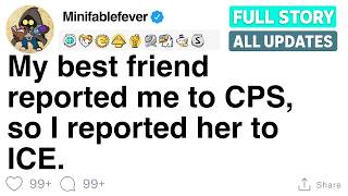 My best friend reported me to CPS, so I reported her to ICE. [FULL STORY]