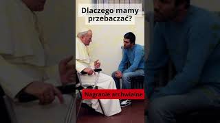 Jan Paweł II: Dlaczego mamy przebaczać