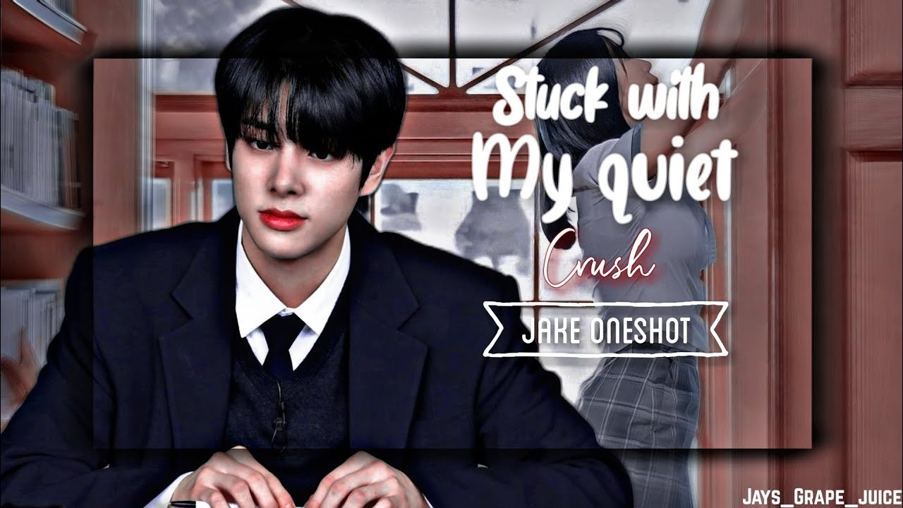 Jake Oneshot ||Stuck with my quiet crush|| Enhypen ff