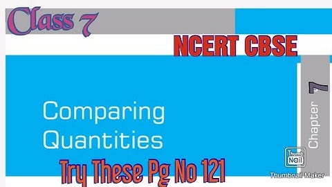 Comparing Quantities (Chapter 7): Try These Page No.121 (Mathematics) | Class  7| CBSE NCERT