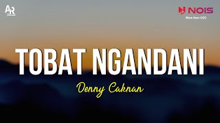 Tobat Ngandani - Denny Caknan x Youtuber Ngawi (LIRIK)