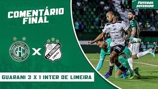 COMENTÁRIO FINAL: GUARANI 3 X 1 INTER DE LIMEIRA | CAMPEONATO BRASILEIRO SÉRIE C