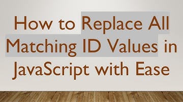 How to Replace All Matching ID Values in JavaScript with Ease