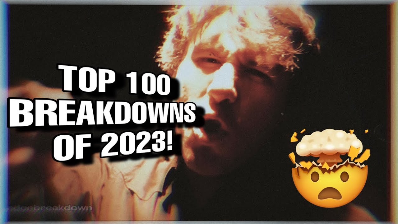 TOP 100 BREAKDOWNS OF 2023!