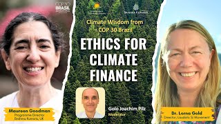 Ep 1 - Ethics for Climate Finance | Maureen Goodman, Dr. Lorna | Climate Wisdom from COP30 Brazil