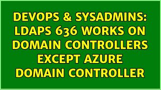 DevOps & SysAdmins: LDAPS 636 Works on Domain Controllers except Azure Domain Controller