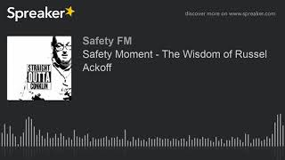 Safety Moment - The Wisdom of Russel Ackoff Update