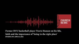 Full Podcast: Former BYU basketball player Travis Hansen on his life and faith Wealth