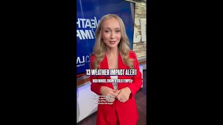 13 Weather Impact Alert | High winds, snow, and cold