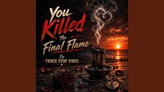 You Killed The Final Flame