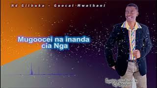 GOOCAI MWATHANI (Skiza 9860652) ND GITHUKA (Lyric Video)