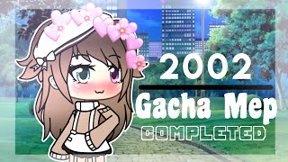 2002 ||MEP||【Completed】Gacha Life