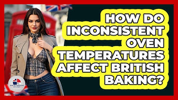 How Do Inconsistent Oven Temperatures Affect British Baking? - United Kingdom Explorers