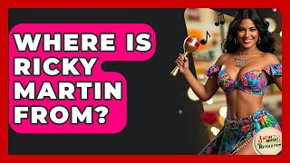 Where Is Ricky Martin From? - Latin Music Revolution