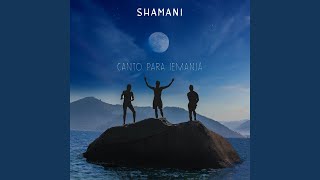 Video thumbnail of "Shamani - Canto para Iemanjá"