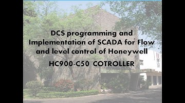 DCS programming and Implementation of SCADA using Honeywell HC900-C50 Controller