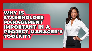 Why Is Stakeholder Management Important in a Project Manager