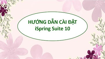 HƯỚNG DẪN CÀI ĐẶT iSpring Suite 10