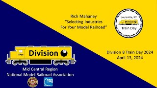 Division 8, MCR, NMRA, April 13, 2024 - Rich  Mahaney - Selecting Industries for Your Model Railroad