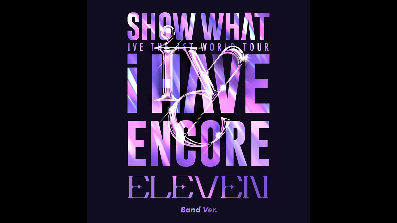 IVE (아이브) - 'ELEVEN (Band Ver) + Dance Break' IVE THE 1ST WORLD TOUR SHOW WHAT I HAVE ENCORE (AUDIO)