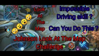 Johnson look at the map challenge? | Mobile Legend Bang Bang | Johnson Driving Skill.