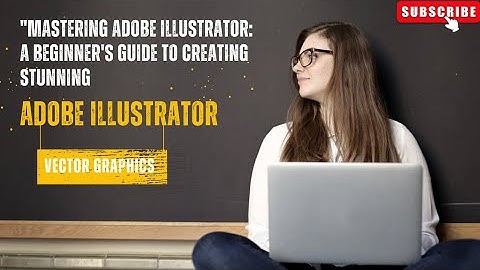 "Mastering Adobe Illustrator: A Beginner