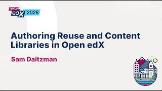 Authoring Reuse and Content Libraries in Open edX