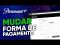 Como MUDAR a FORMA de PAGAMENTO do PARAMOUNT+ pelo PC ou NOTEBOOK em 2024!