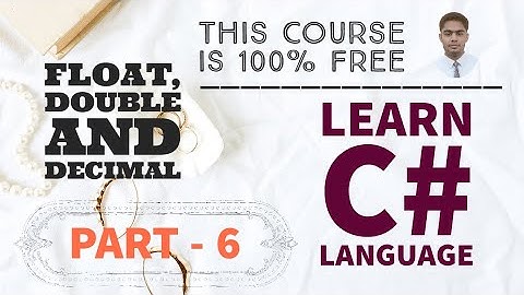 Part 6 - Float, Double and Decimal Data Types | Learn C# Language by Nikhil