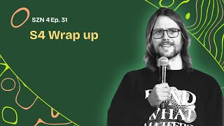 S4. Ep. 31 - Season Wrap Up