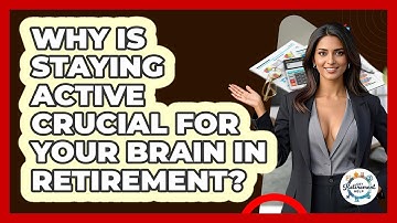 Why Is Staying Active Crucial For Your Brain In Retirement? - Get Retirement Help