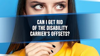 Can I Get Rid Of The Disability Carrier's Offsets In My Long-Term Disability Insurance Policy?