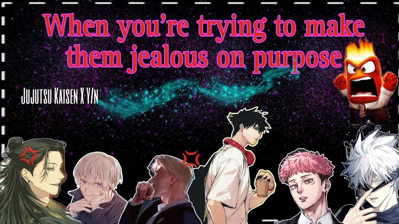 Their reactions when you're trying to make them jealous on purpose