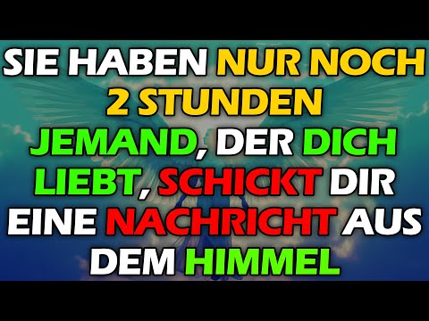 Gott sagt: Jemand, der dich liebt, schickt dir eine Nachricht aus dem Himmel... Nur noch 2 Stunden