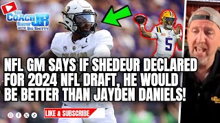 nfl gm says if shedeur sanders declared for 2024 nfl draft he would be better than jayden daniels!