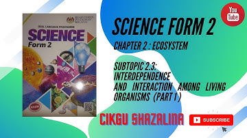 SCIENCE FORM 2, CHAPTER 2,  SUBTOPIC 2.3 INTERDEPENDENCE AND INTERACTION AMONG LIVING ORGANISMS.