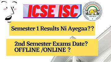 Semester 1 Results Will Be Declared ? | Semester 2 Exam Date ?? ICSE - ISC