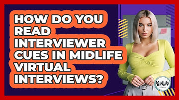 How Do You Read Interviewer Cues In Midlife Virtual Interviews? - Midlife Reset Coach