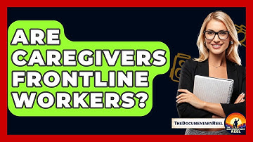 Are Caregivers Frontline Workers? - The Documentary Reel