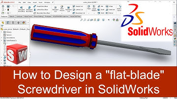 How to Design a "flat-blade" screwdriver in SolidWorks